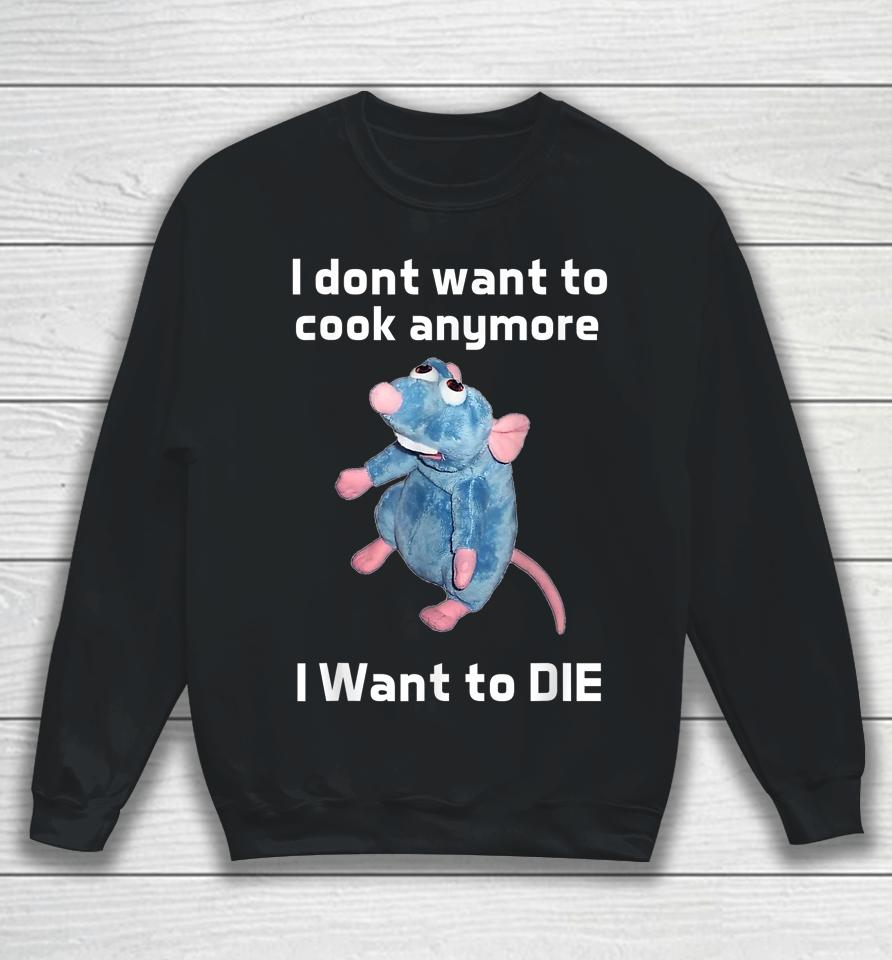 I Don't Want To Cook Anymore I Want To Die Sweatshirt