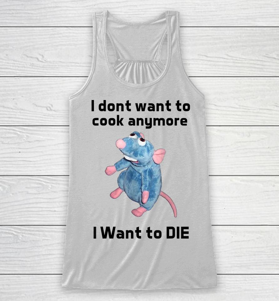I Don't Want To Cook Anymore I Want To Die Racerback Tank
