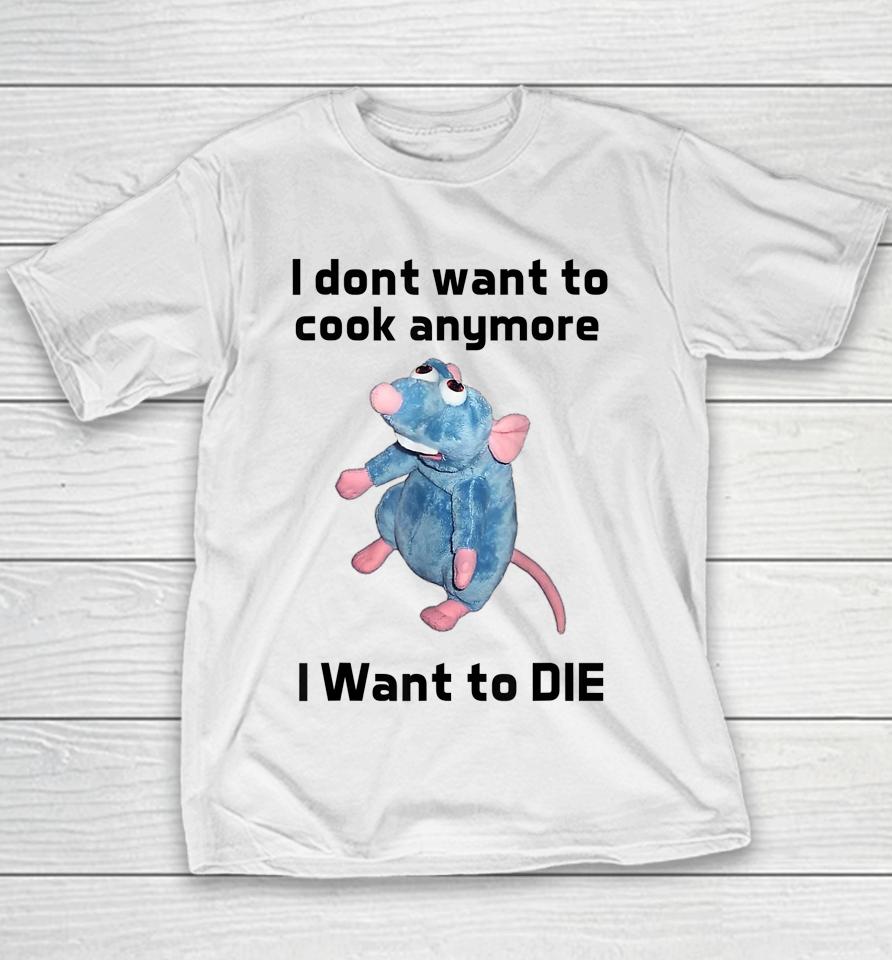 I Don't Want To Cook Anymore I Want To Die Youth T-Shirt