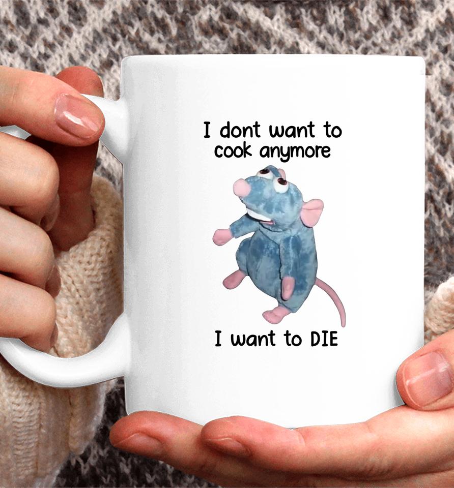 I Don't Want To Cook Anymore I Want To Die Coffee Mug