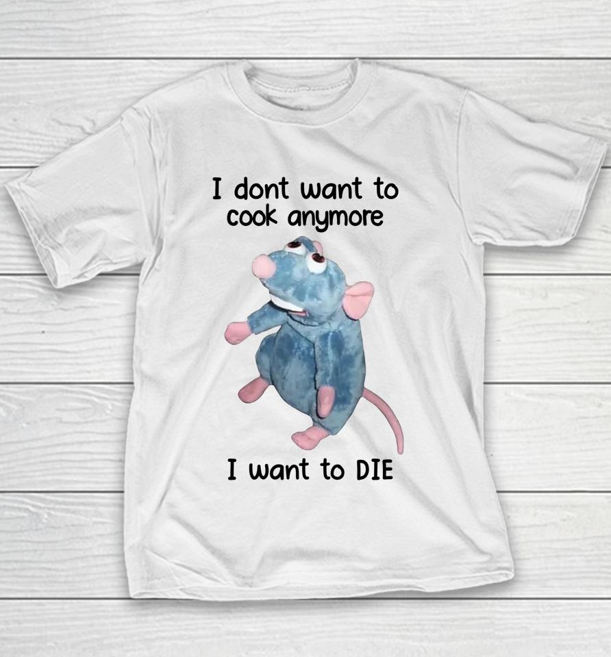 I Don't Want To Cook Anymore I Want To Die Youth T-Shirt