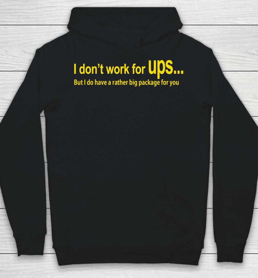 I Don't Work For Ups But I Do Have A Rather Big Package For You Hoodie
