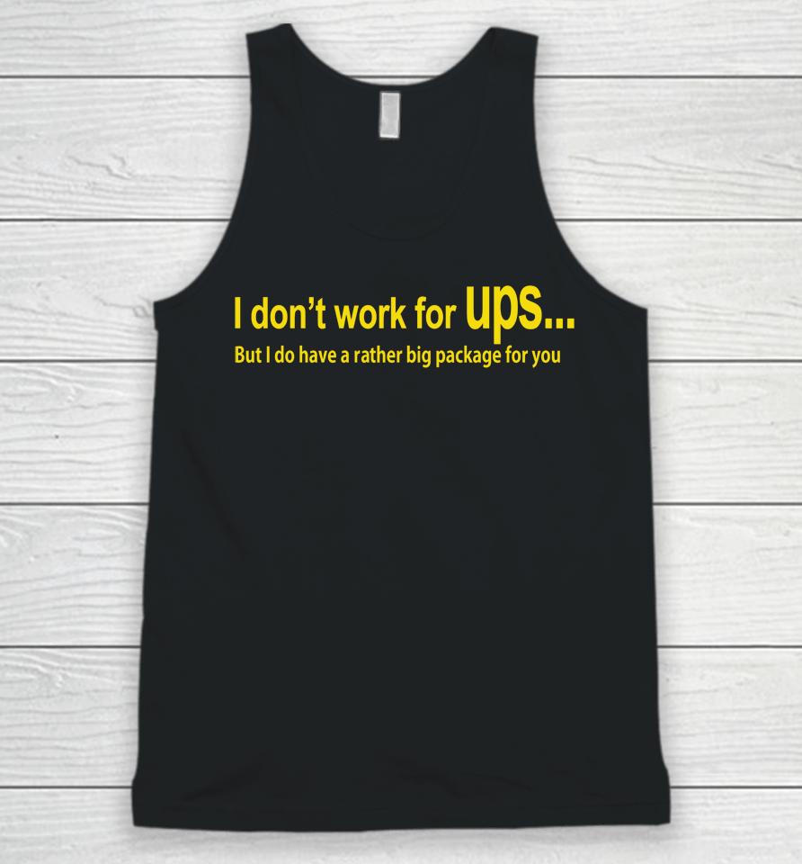 I Don't Work For Ups But I Do Have A Rather Big Package For You Unisex Tank Top