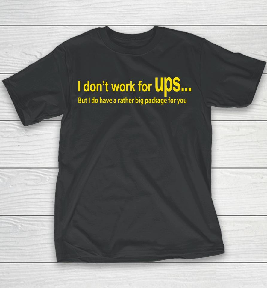 I Don't Work For Ups But I Do Have A Rather Big Package For You Youth T-Shirt