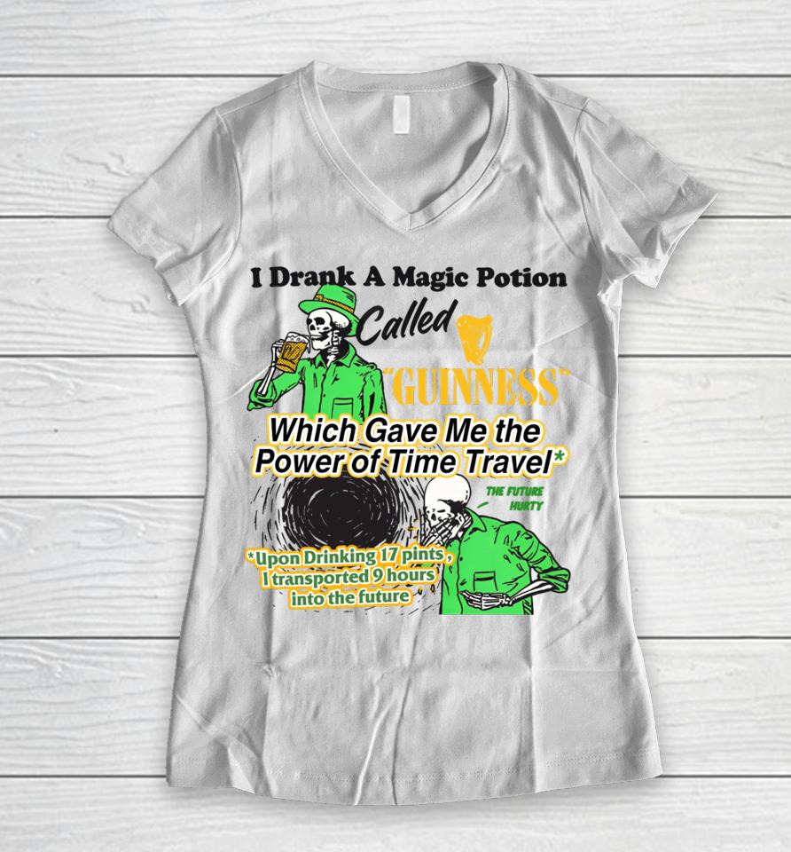 I Drank A Magic Potion Called Guinness Which Gave Me The Power Of Time Travel Women V-Neck T-Shirt