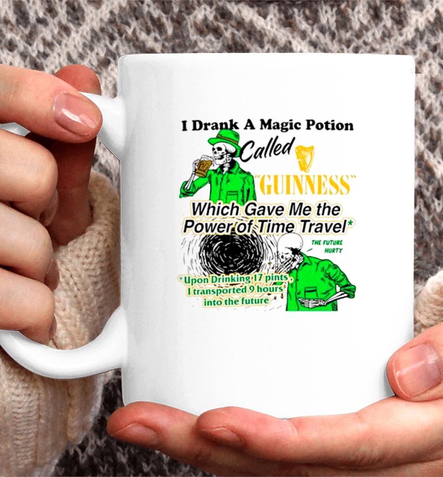 I Drank A Magic Potion Called Guinness Which Gave Me The Power Of Time Travel Coffee Mug