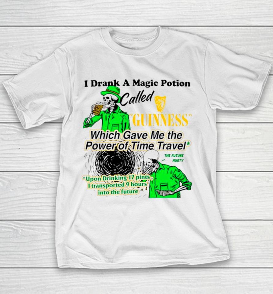 I Drank A Magic Potion Called Guinness Which Gave Me The Power Of Time Travel Youth T-Shirt