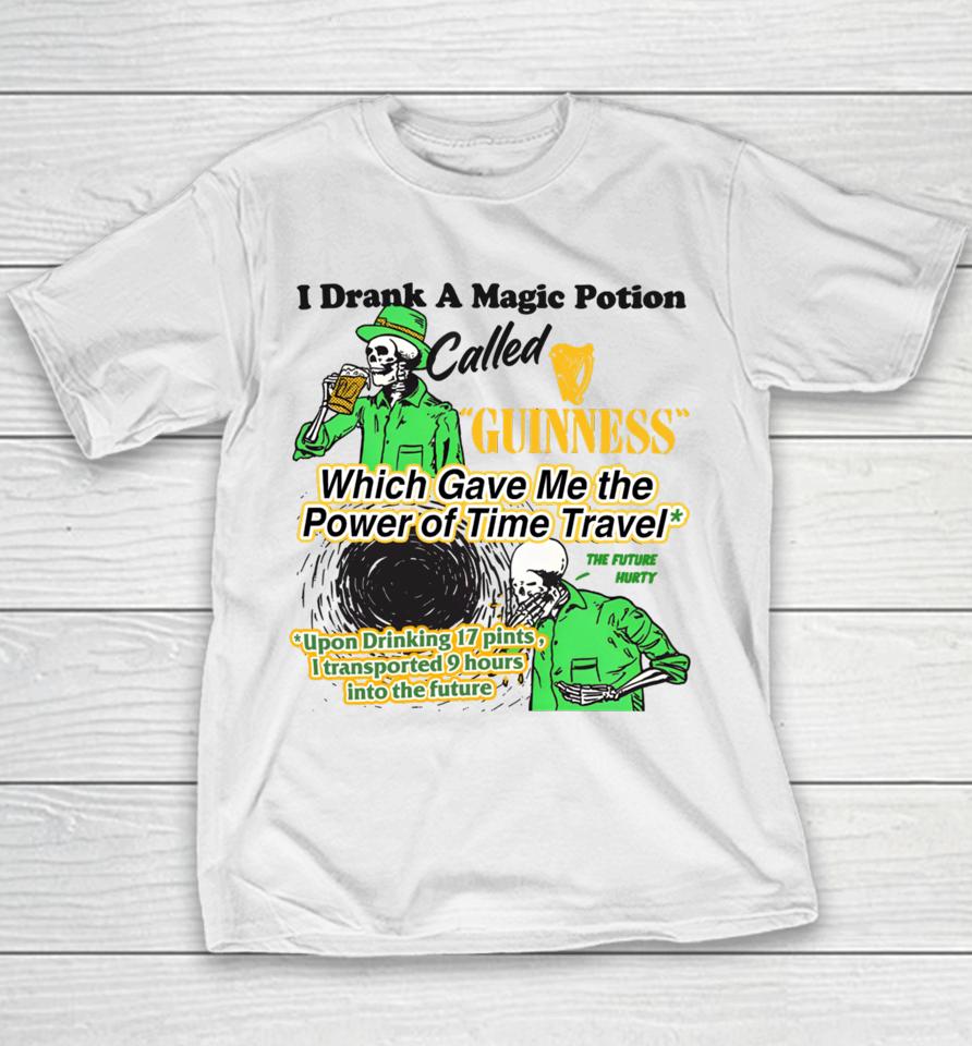 I Drank A Magic Potion Called Guinness Which Gave Me The Power Of Time Travel Youth T-Shirt