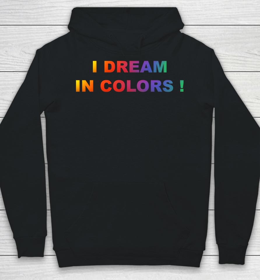 I Dream In Colors Hoodie