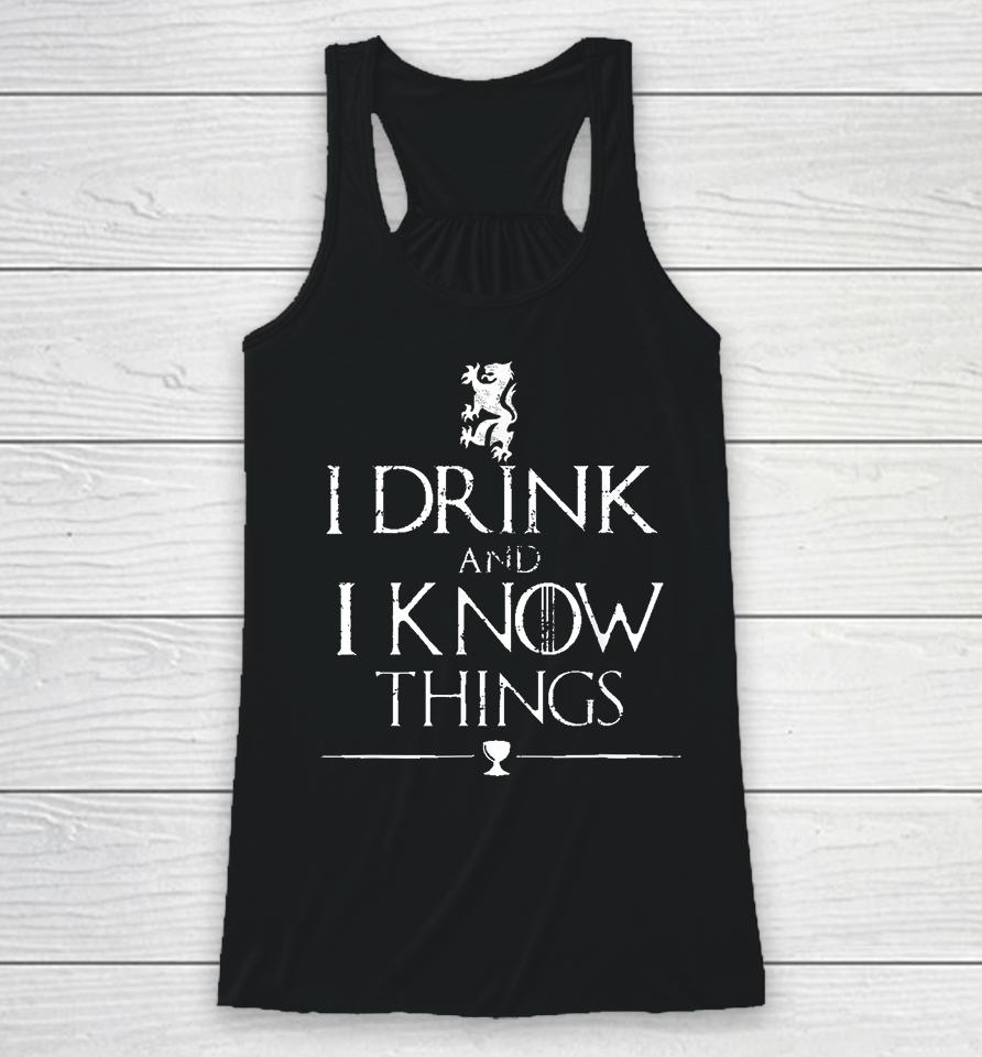 I Drink And I Know Things Racerback Tank