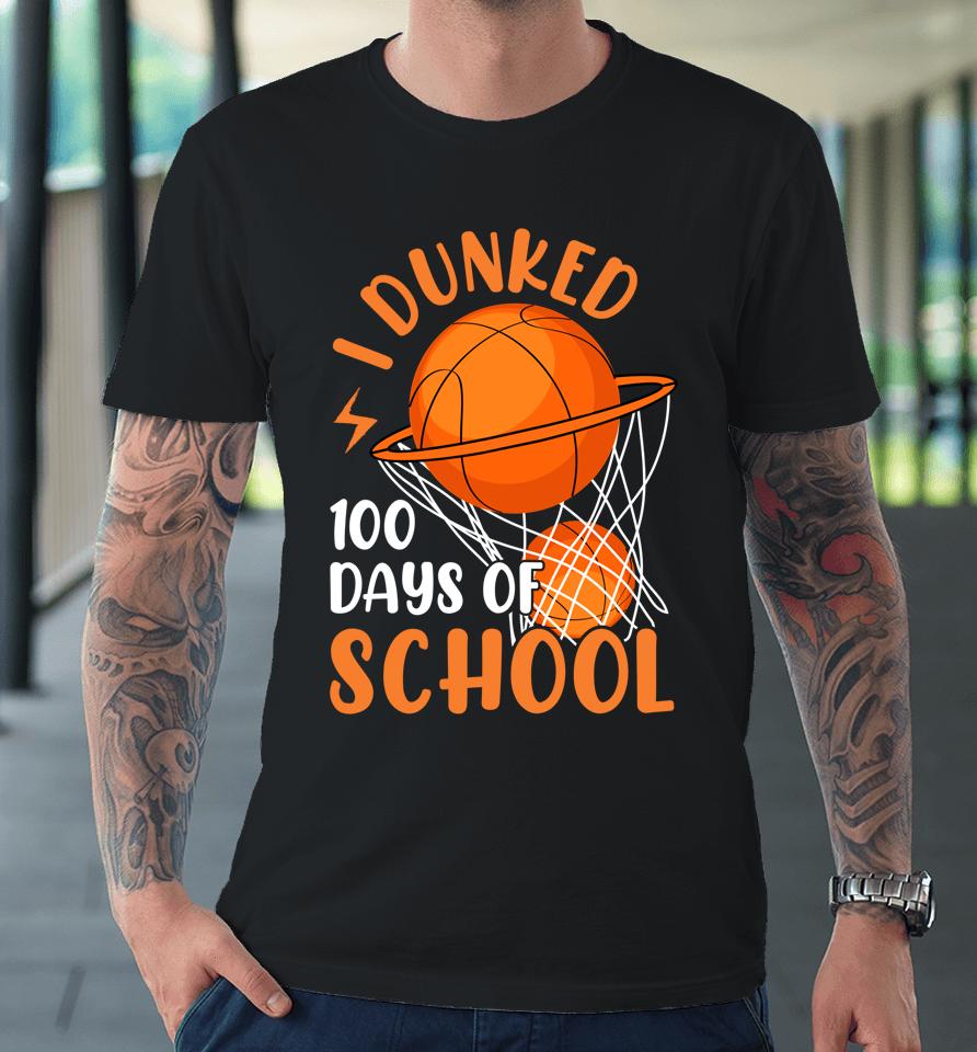 I Dunked 100 Days Of School Basketball 100 Days Smarter Boys Premium T-Shirt