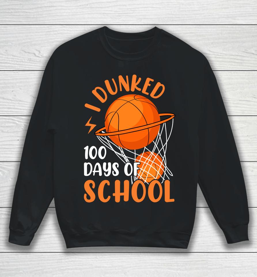 I Dunked 100 Days Of School Basketball 100 Days Smarter Boys Sweatshirt
