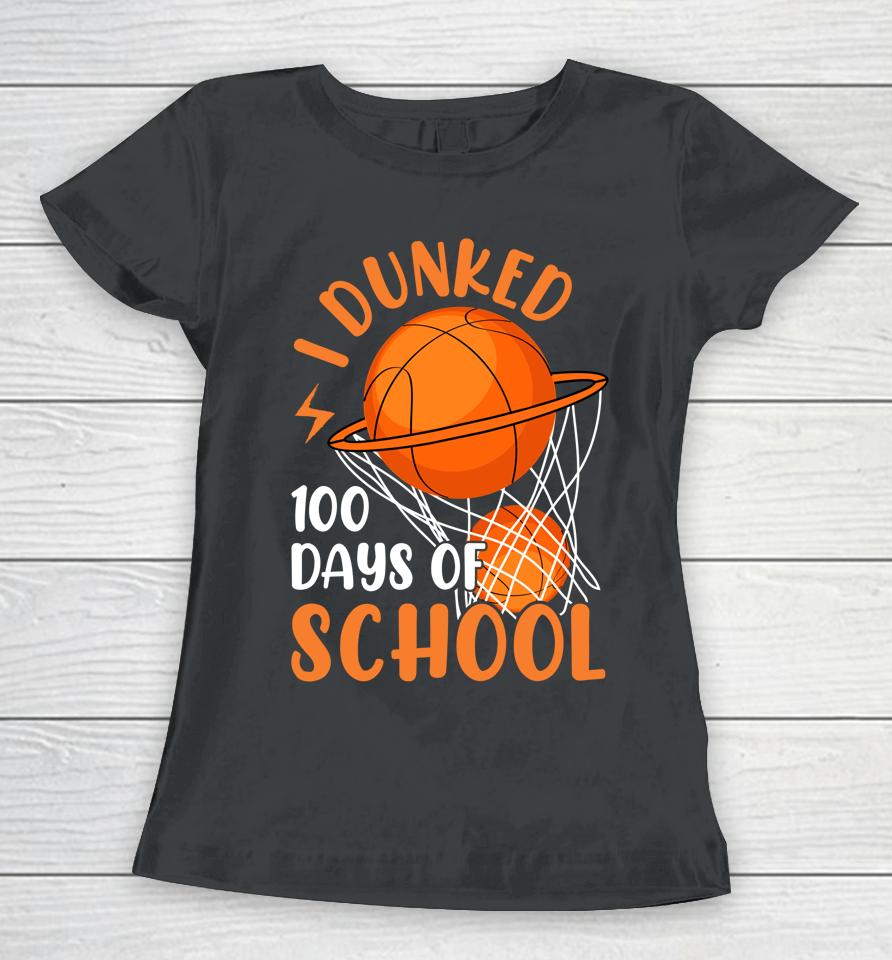 I Dunked 100 Days Of School Basketball 100 Days Smarter Boys Women T-Shirt