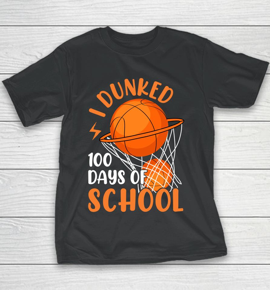 I Dunked 100 Days Of School Basketball 100 Days Smarter Boys Youth T-Shirt