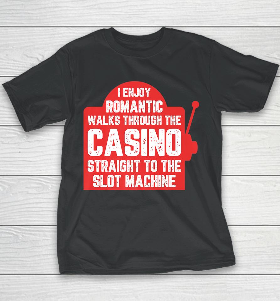I Enjoy Romantic Walks Through The Casino To Slot Machine Youth T-Shirt