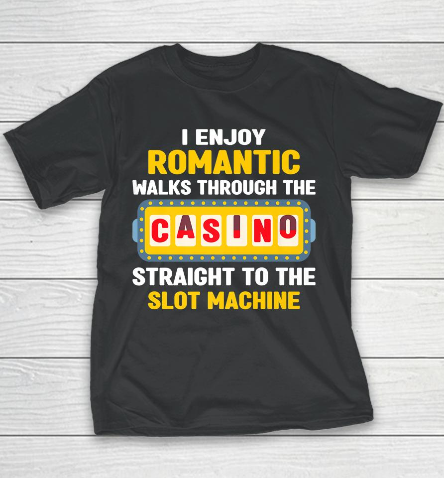 I Enjoy Romantic Walks Through The Casino To Slot Machine Youth T-Shirt