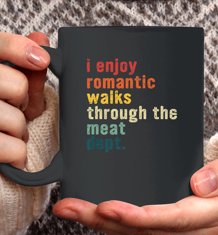 I Enjoy Romantic Walks Through The Meat Dept Funny Bbq Lover Coffee Mug