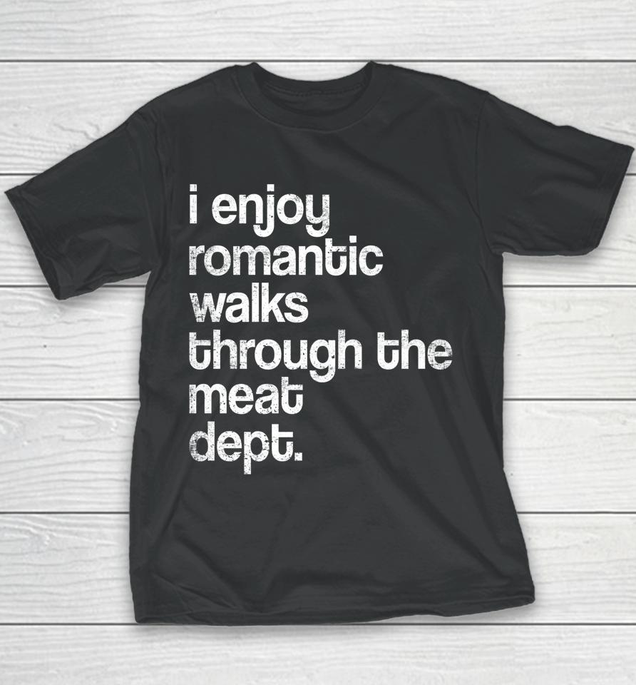 I Enjoy Romantic Walks Through The Meat Dept Funny Bbq Lover Youth T-Shirt