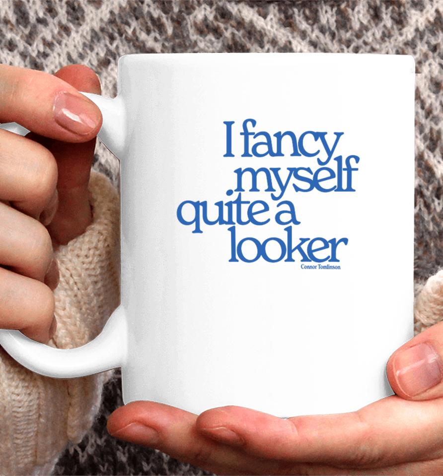 I Fancy Myself Quite A Looker Coffee Mug