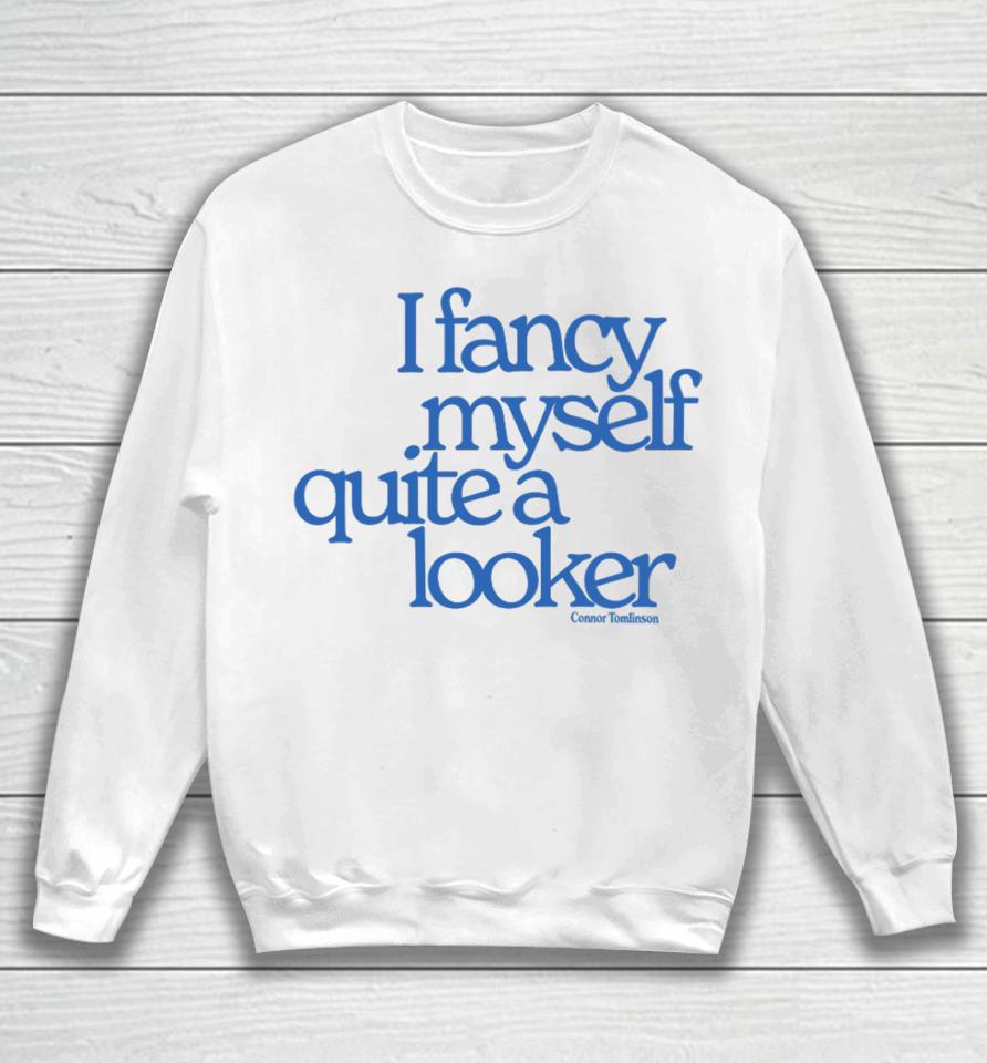 I Fancy Myself Quite A Looker Sweatshirt