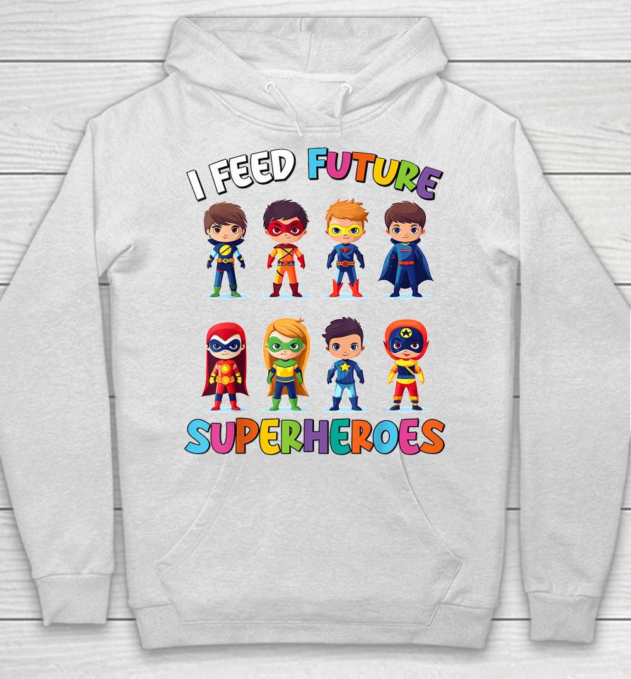 I Feed Future Superheroes School Lunch Lady Squad Funny Hoodie