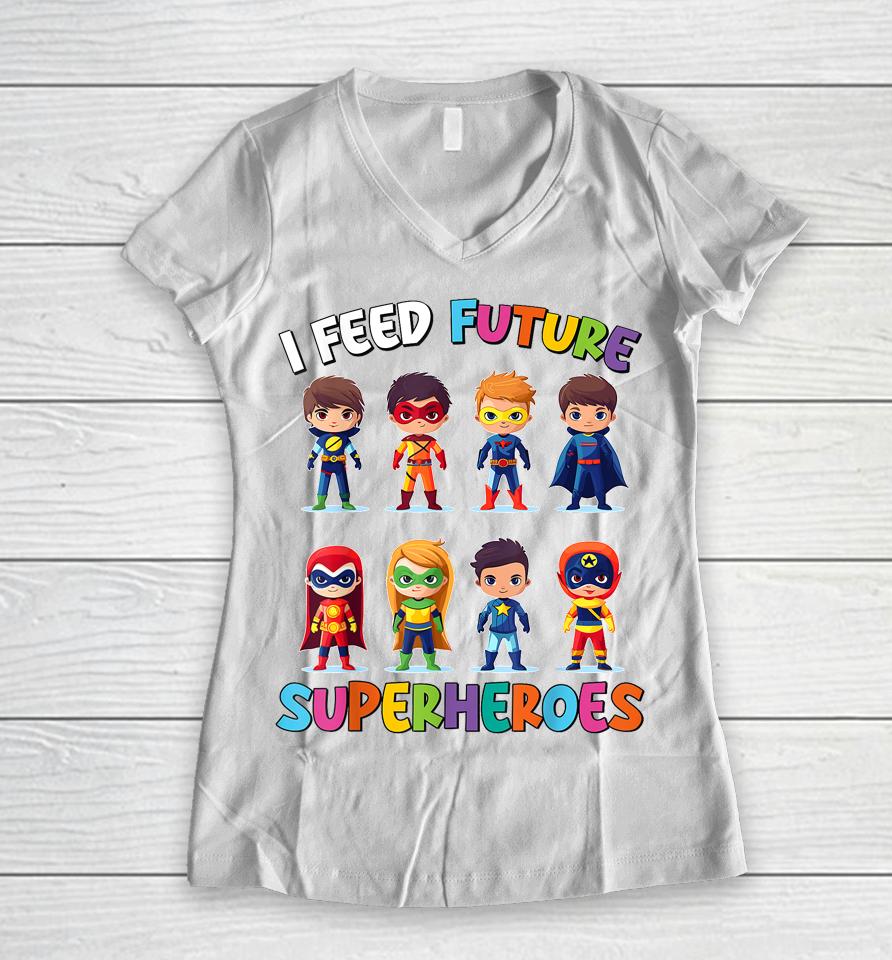 I Feed Future Superheroes School Lunch Lady Squad Funny Women V-Neck T-Shirt