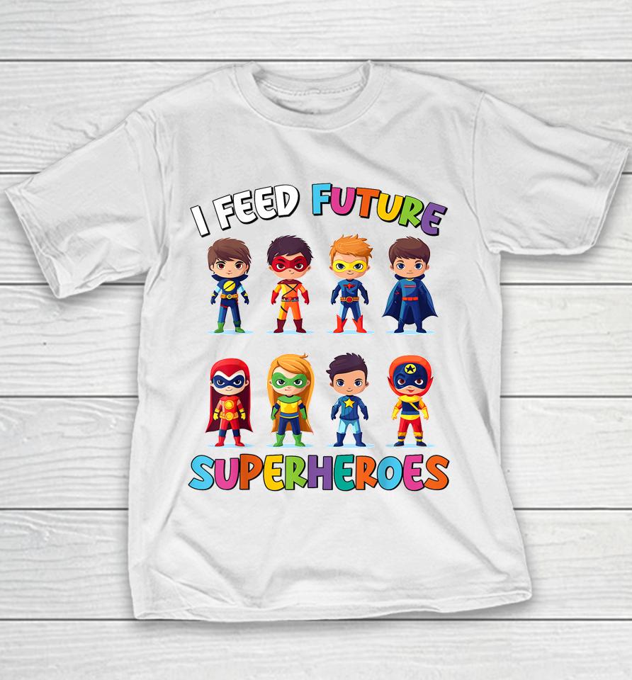 I Feed Future Superheroes School Lunch Lady Squad Funny Youth T-Shirt