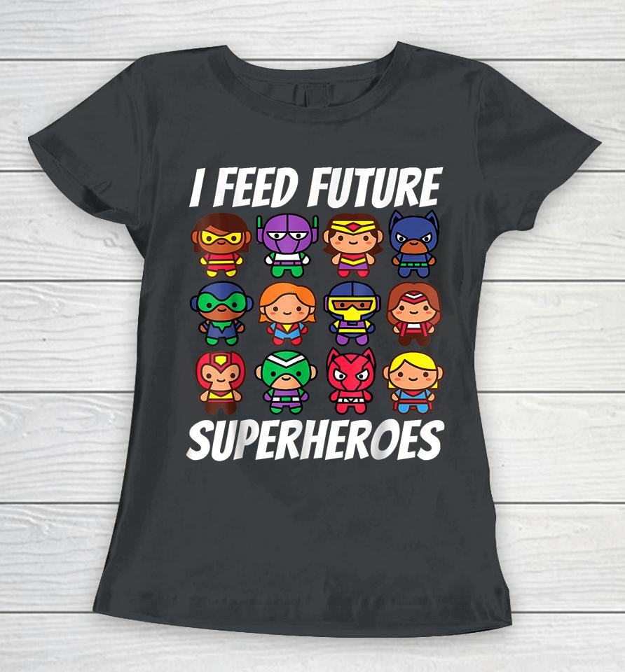 I Feed Future Superheroes School Lunch Lady Squad Women T-Shirt