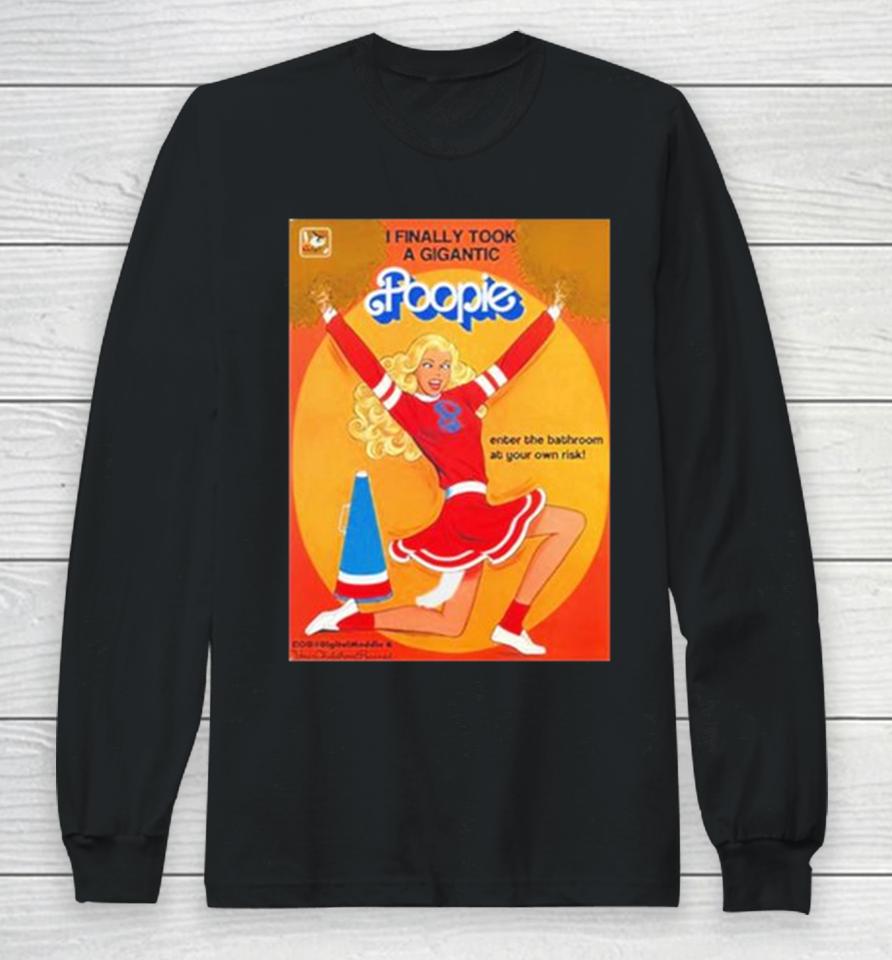 I Finally Took A Gigantic Poopie Enter The Bathroom At Your Own Risk Long Sleeve T-Shirt