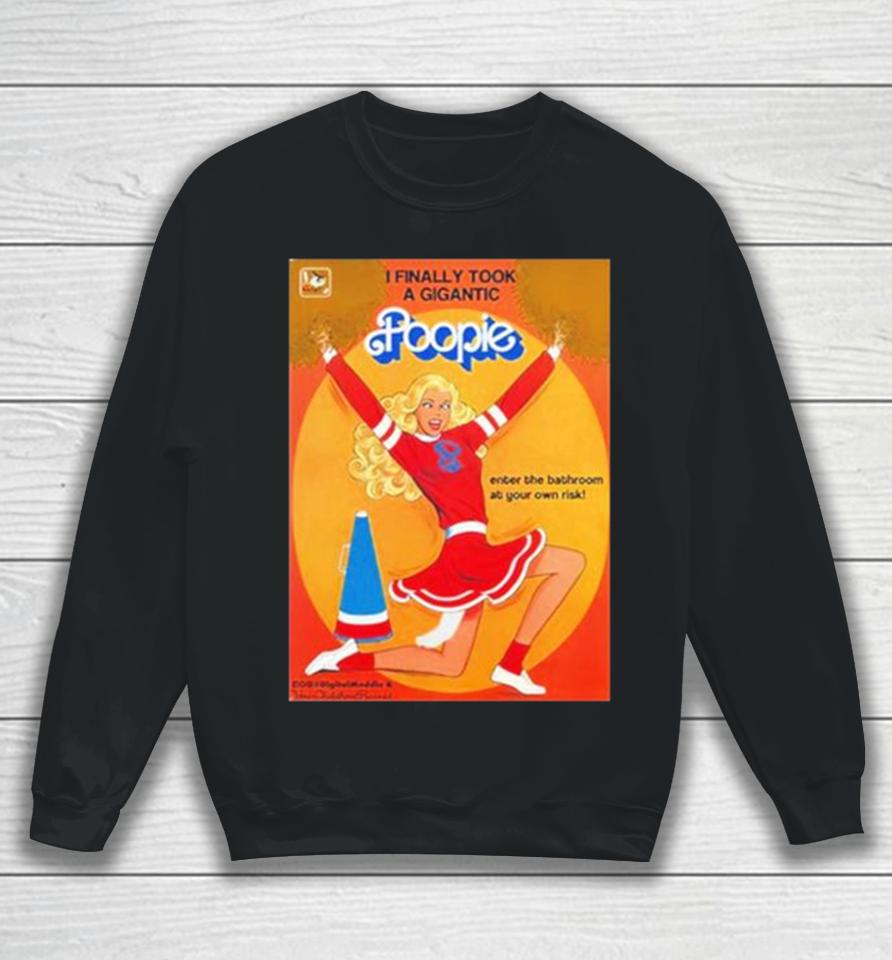 I Finally Took A Gigantic Poopie Enter The Bathroom At Your Own Risk Sweatshirt