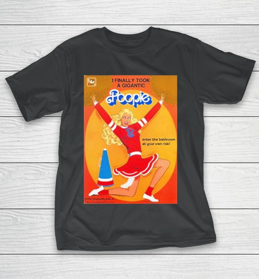 I Finally Took A Gigantic Poopie Enter The Bathroom At Your Own Risk T-Shirt