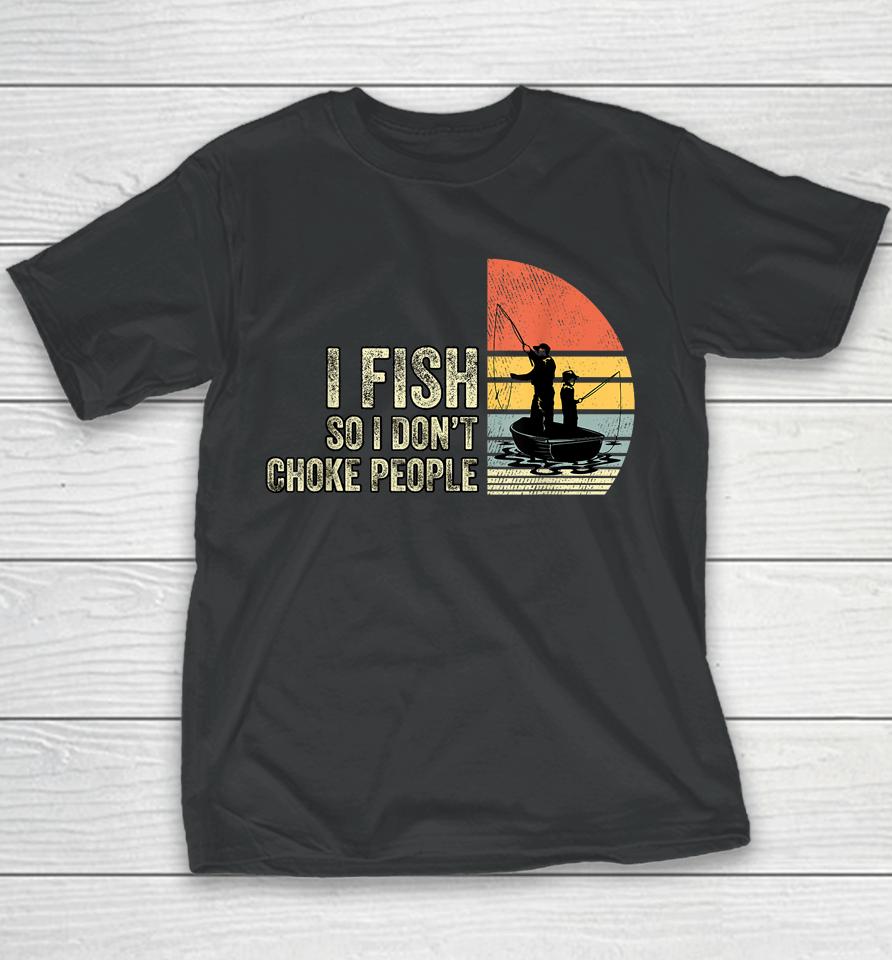 I Fish So I Don't Choke People Youth T-Shirt