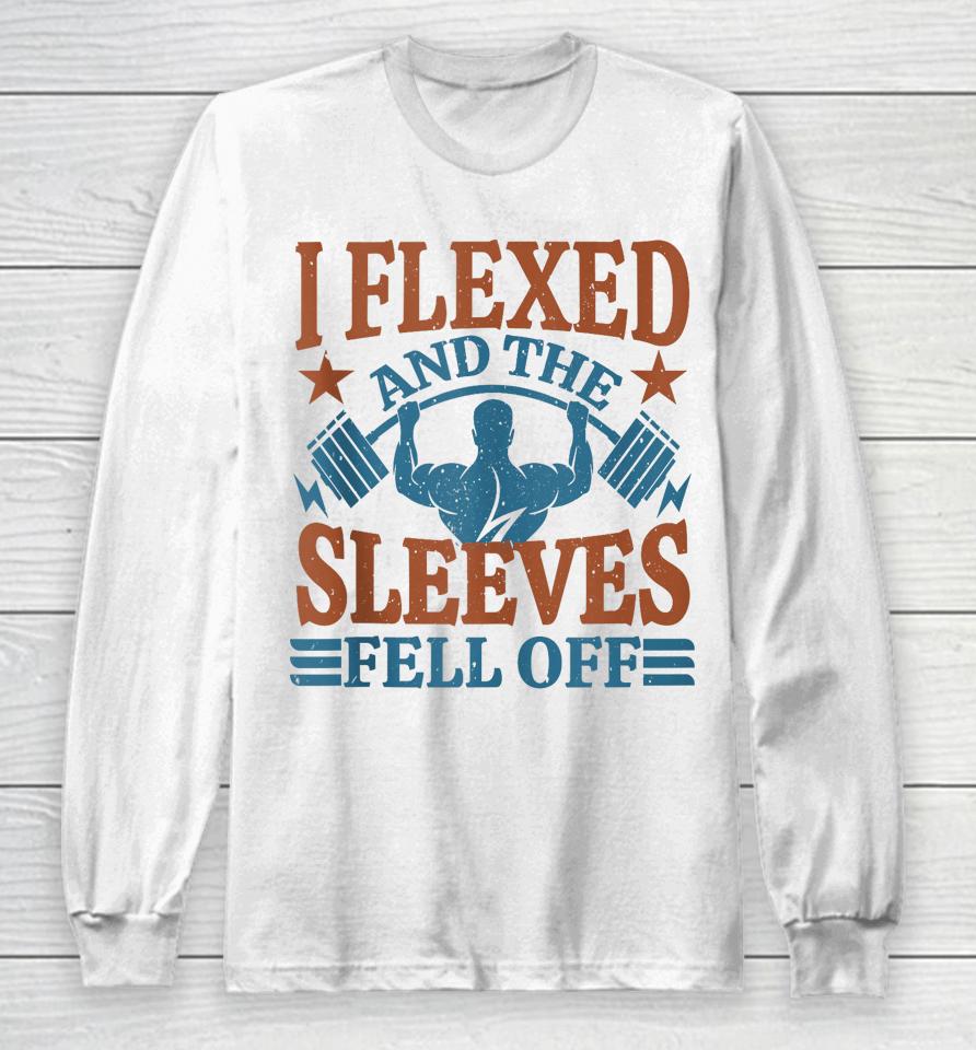 I Flexed And My Sleeves Fell Off Men Gym Workout &Amp; Fitness Long Sleeve T-Shirt
