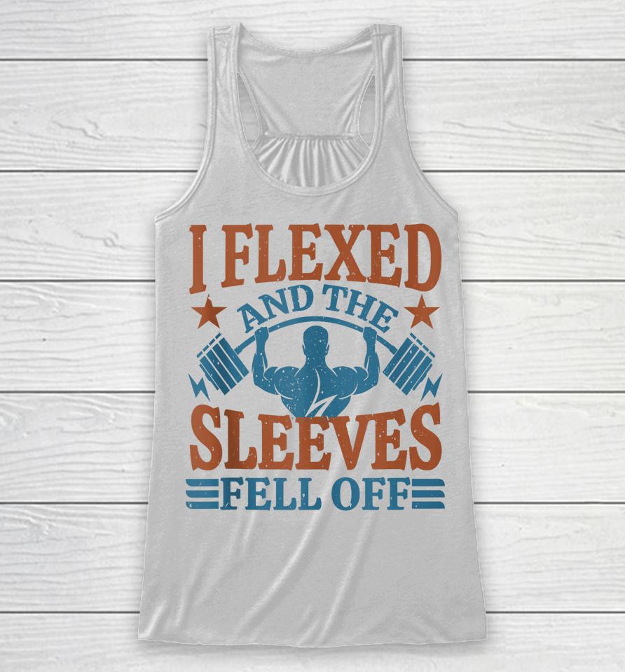 I Flexed And My Sleeves Fell Off Men Gym Workout &Amp; Fitness Racerback Tank