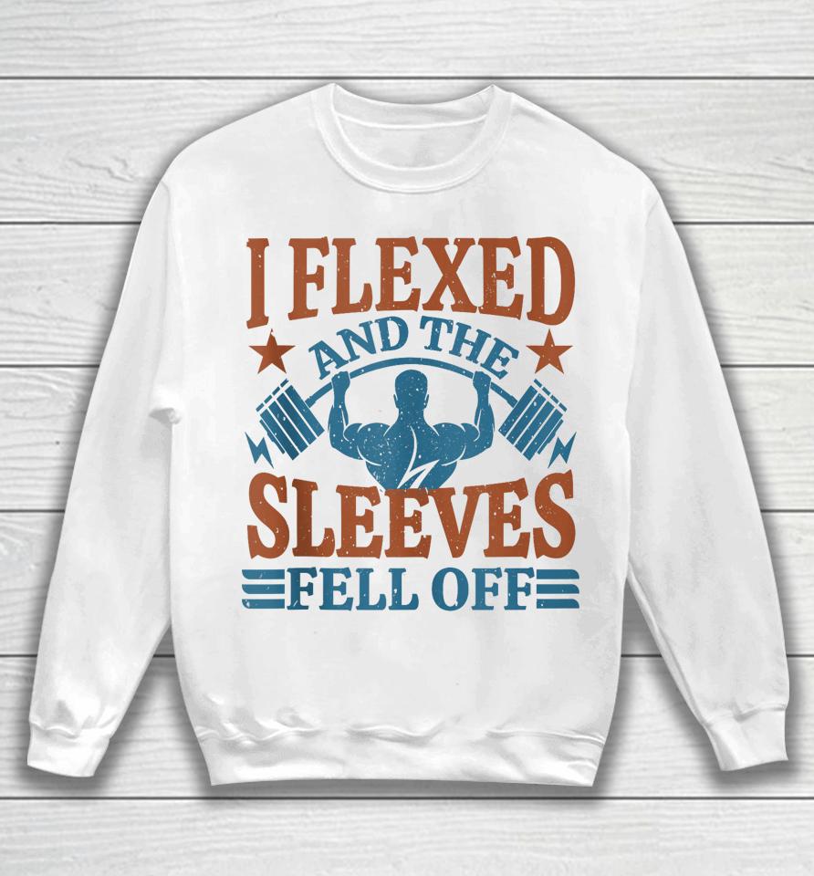 I Flexed And My Sleeves Fell Off Men Gym Workout &Amp; Fitness Sweatshirt