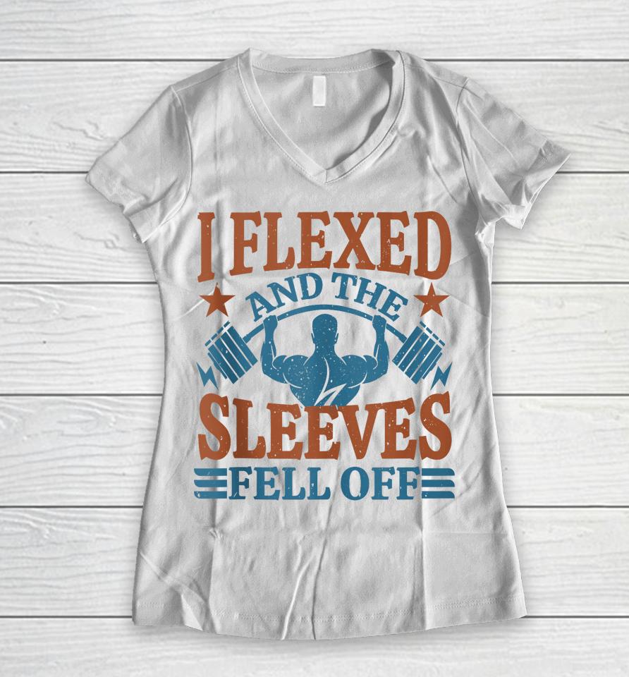 I Flexed And My Sleeves Fell Off Men Gym Workout &Amp; Fitness Women V-Neck T-Shirt