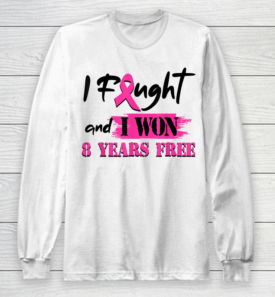 I Fought And I Won 8 Year Free Breast Cancer Awareness Long Sleeve T-Shirt