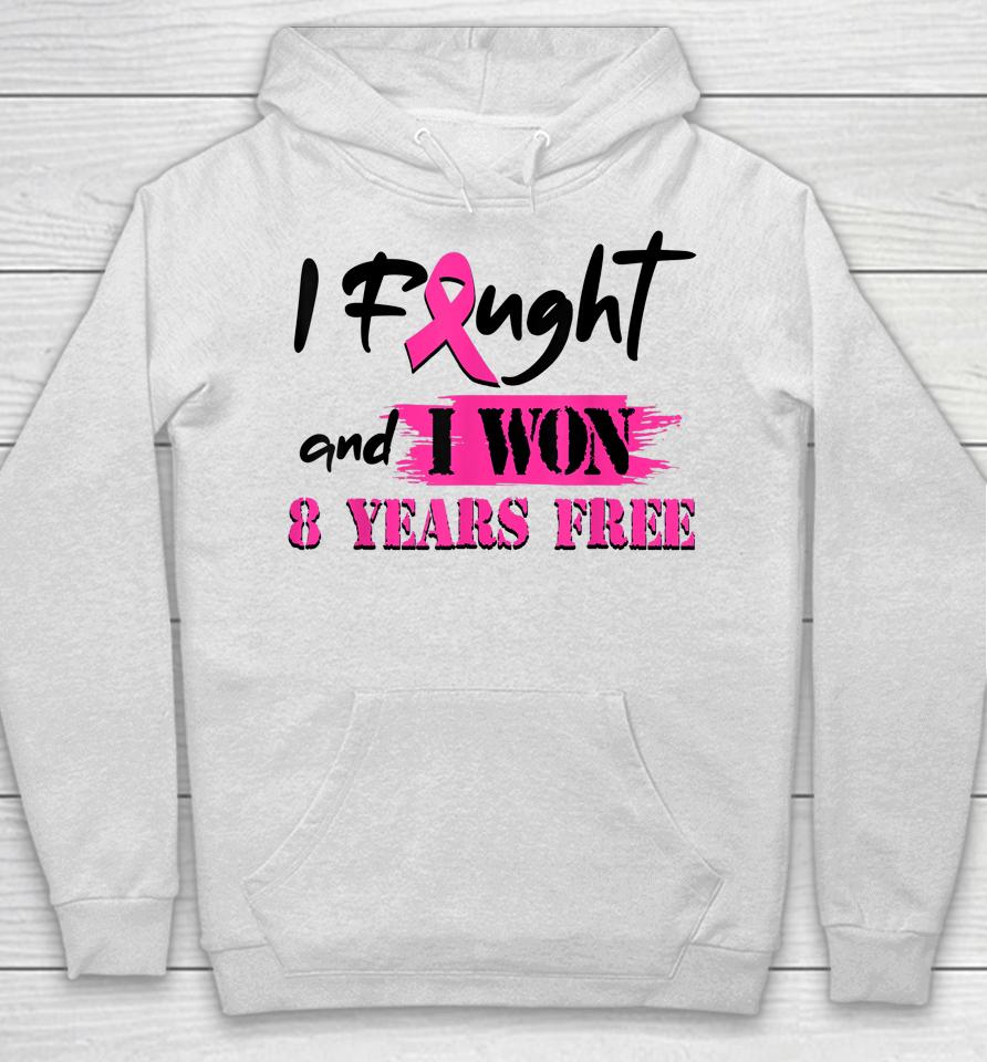 I Fought And I Won 8 Year Free Breast Cancer Awareness Hoodie