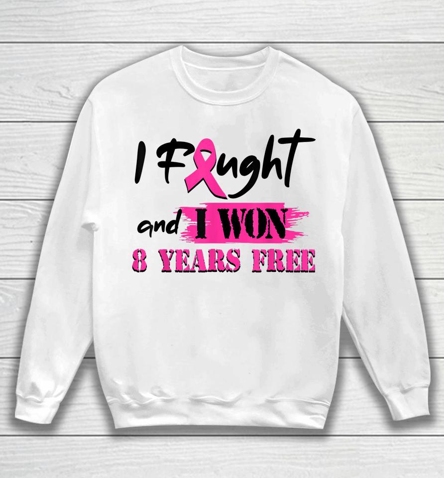 I Fought And I Won 8 Year Free Breast Cancer Awareness Sweatshirt