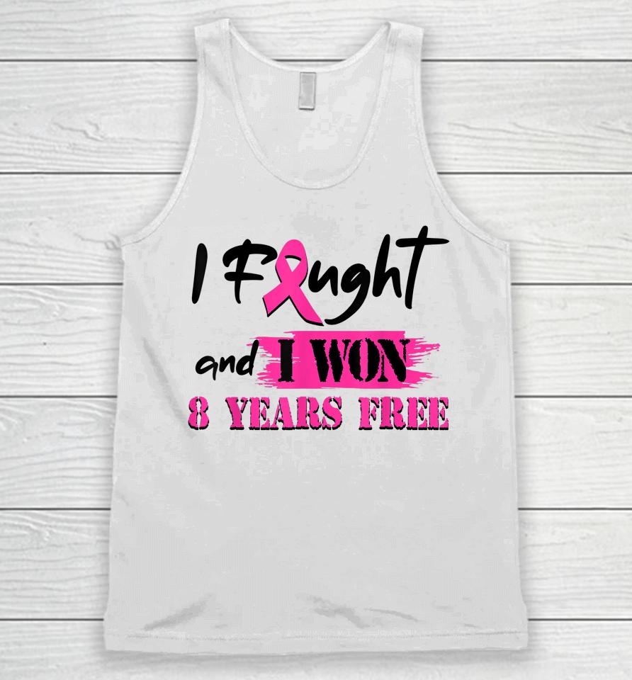 I Fought And I Won 8 Year Free Breast Cancer Awareness Unisex Tank Top