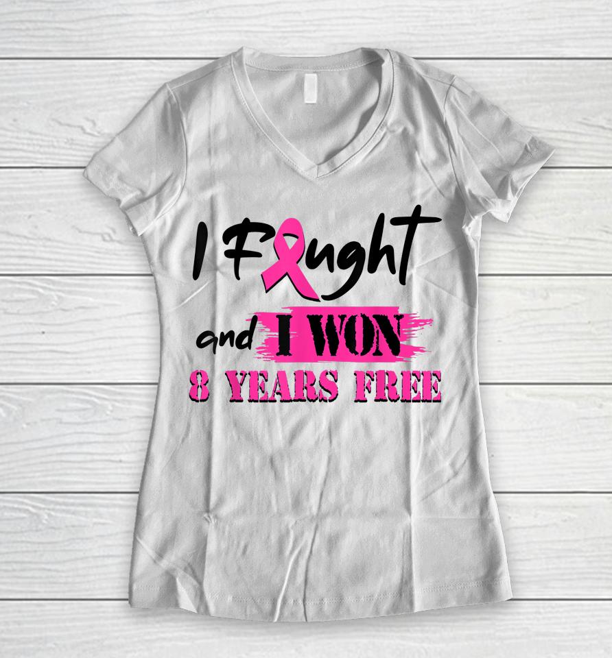 I Fought And I Won 8 Year Free Breast Cancer Awareness Women V-Neck T-Shirt