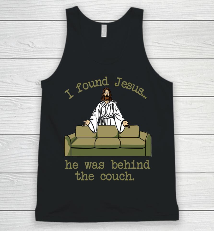 I Found Jesus He Was Behind The Couch Unisex Tank Top