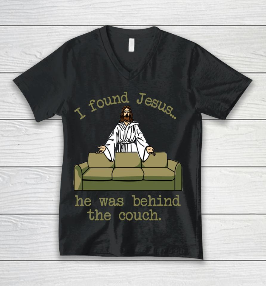 I Found Jesus He Was Behind The Couch Unisex V-Neck T-Shirt