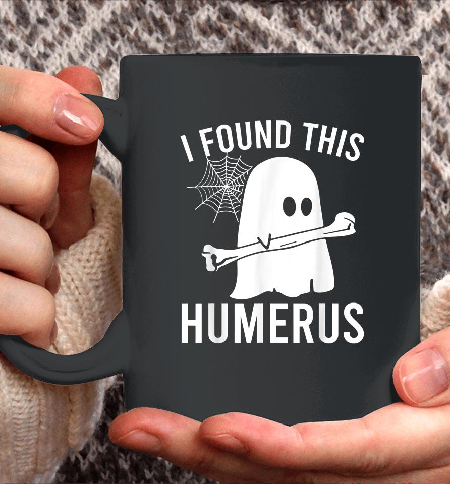 I Found This Humerus Halloween Ghost Orthopaedic Coffee Mug