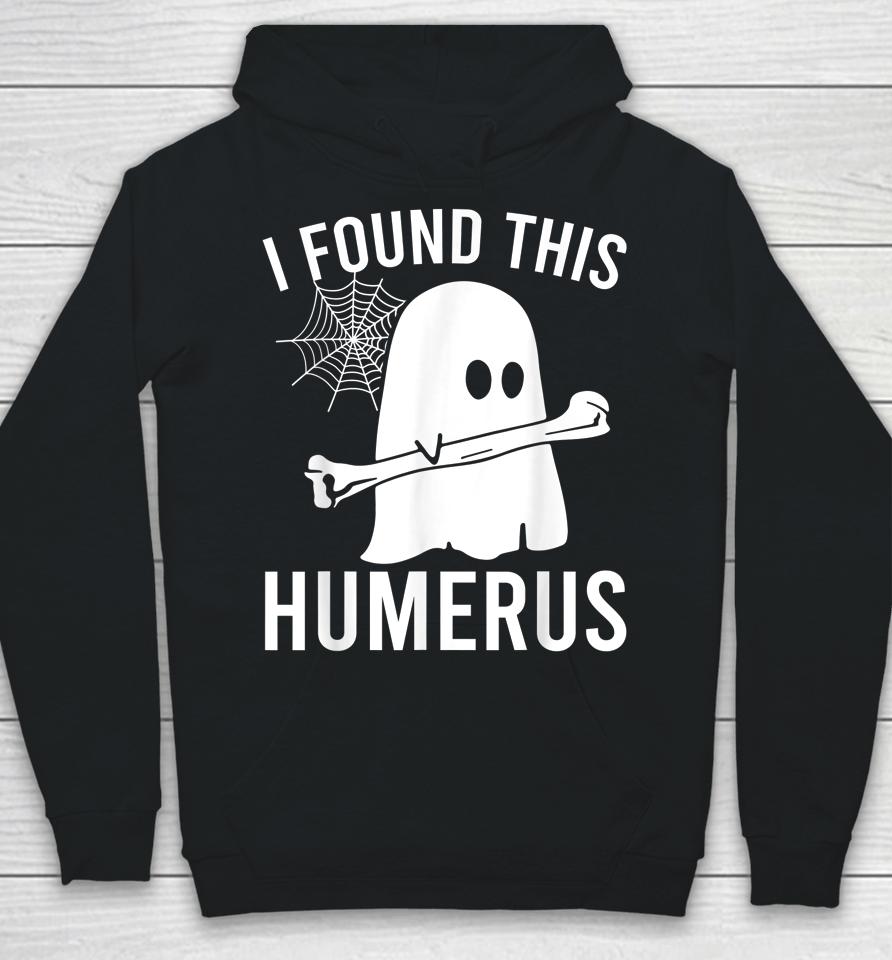 I Found This Humerus Halloween Ghost Orthopaedic Hoodie