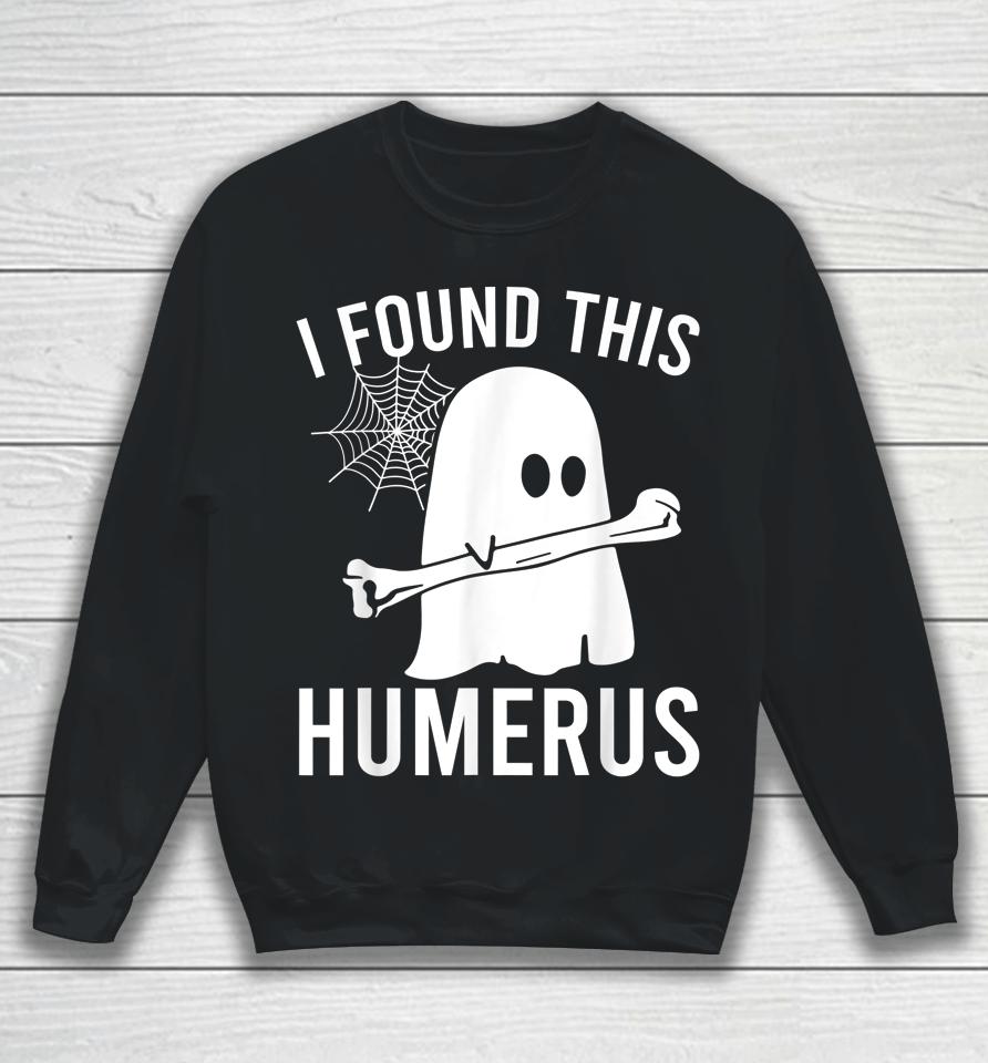 I Found This Humerus Halloween Ghost Orthopaedic Sweatshirt