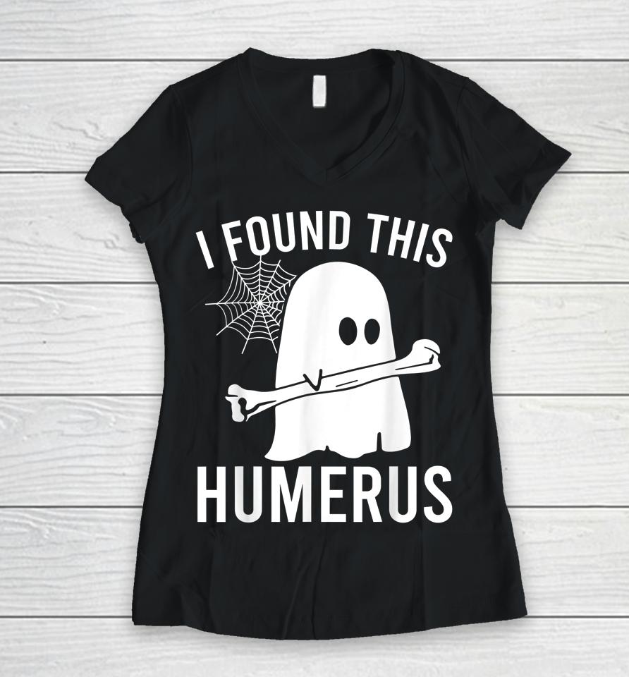 I Found This Humerus Halloween Ghost Orthopaedic Women V-Neck T-Shirt