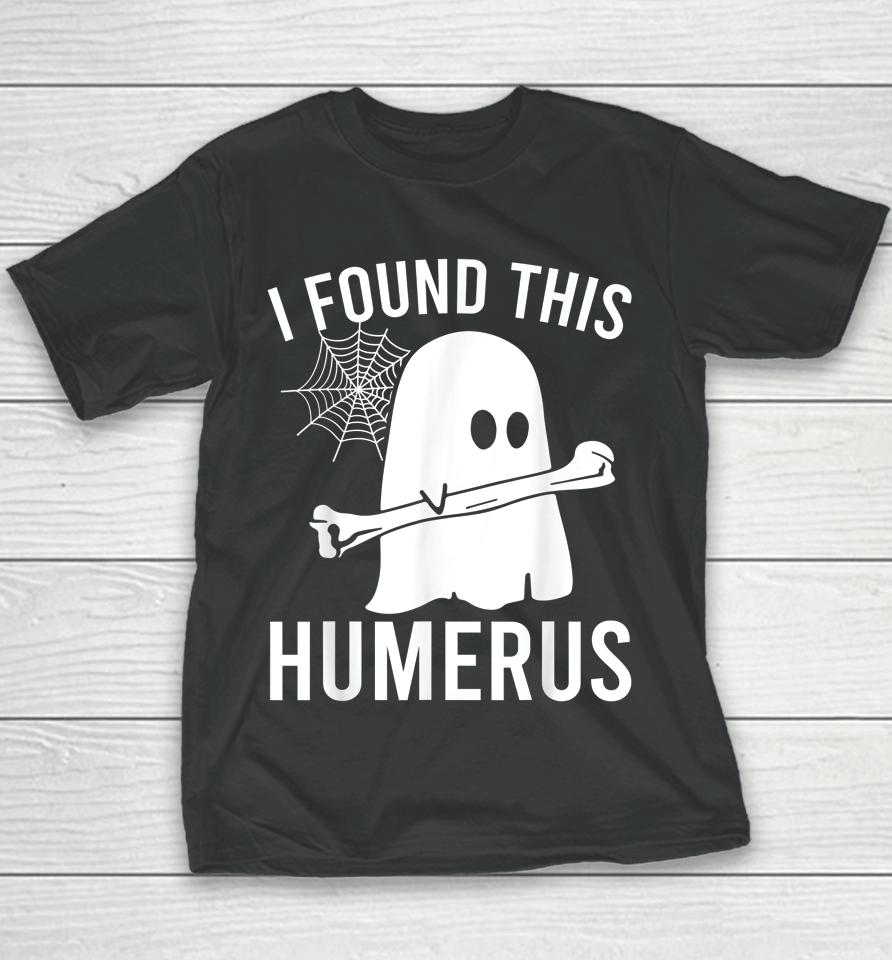 I Found This Humerus Halloween Ghost Orthopaedic Youth T-Shirt