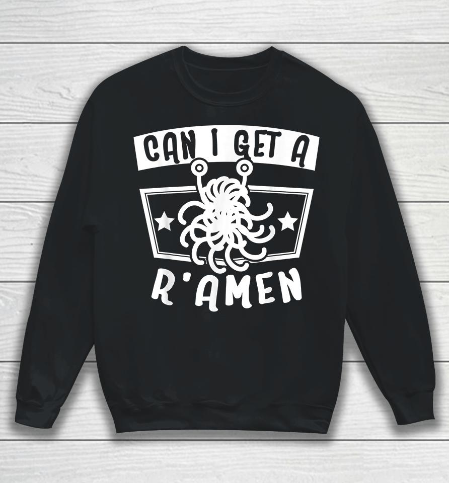 I Get A R'amen Sweatshirt