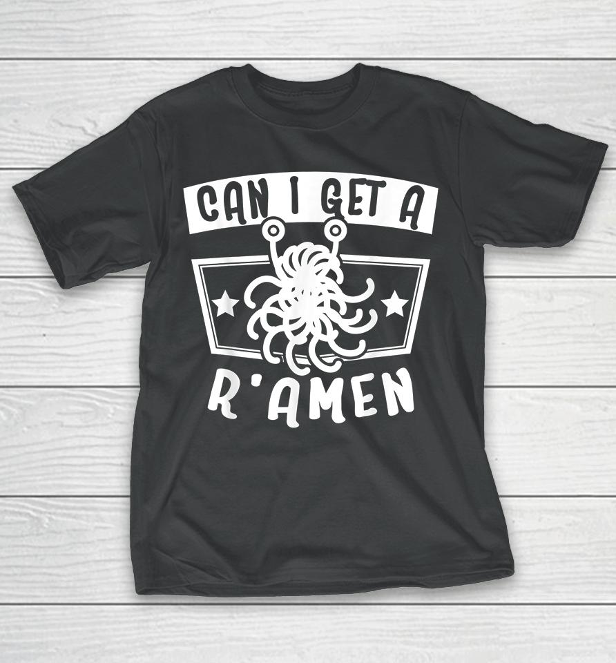 I Get A R'amen T-Shirt